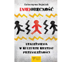 (Nie)obecność. Uzależnienia w kulturze kryzysu...