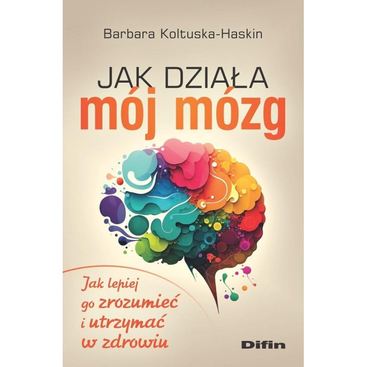 Jak działa mój mózg. Jak lepiej go zrozumieć..