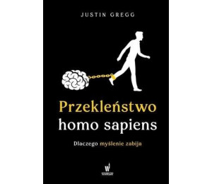 Przekleństwo homo sapiens. Dlaczego myślenie....