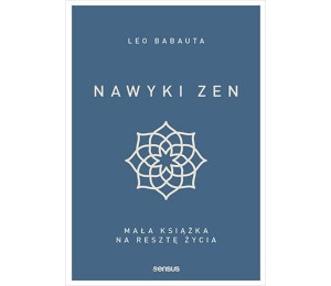 Nawyki zen. Mała książka na resztę życia