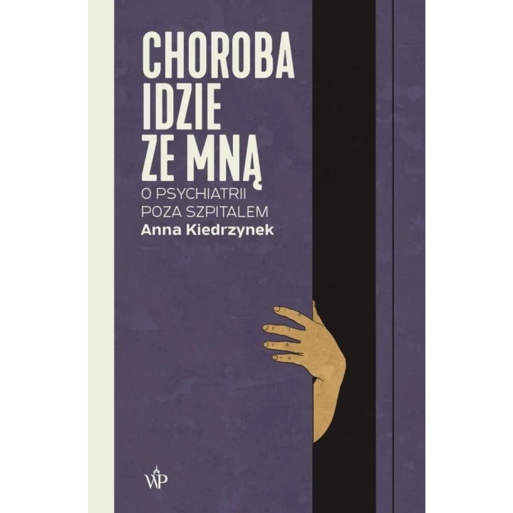 Choroba idzie ze mną. O psychiatrii poza szpitalem