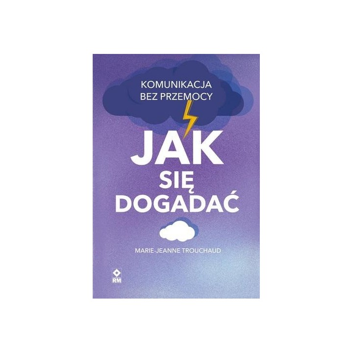 Jak się dogadać. Komunikacja bez przemocy