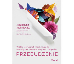 Przebudzenie. Wyjdź z toksycznych relacji..