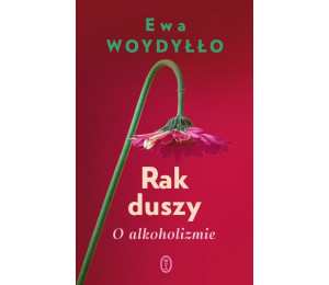 Rak duszy. O alkoholizmie