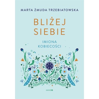 Bliżej siebie Imiona kobiecości. Imiona kobiecości