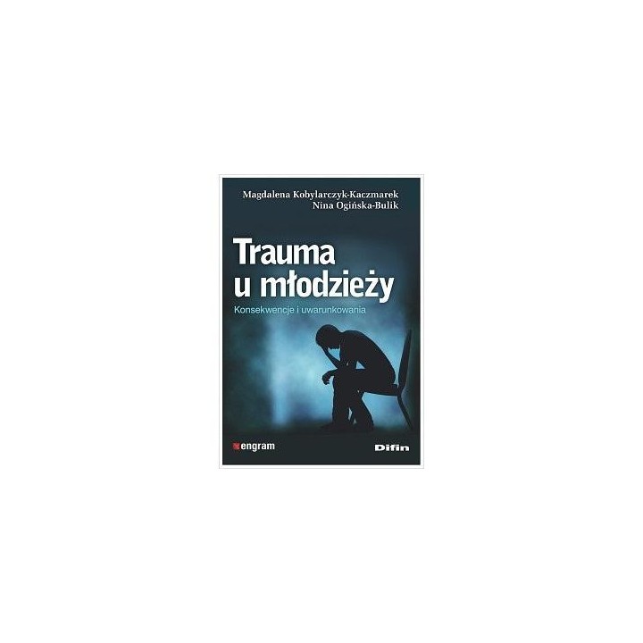 Trauma u młodzieży. Konsekwencje i uwarunkowania