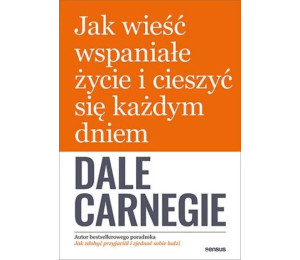 Jak wieść wspaniałe życie i cieszyć się każdym...