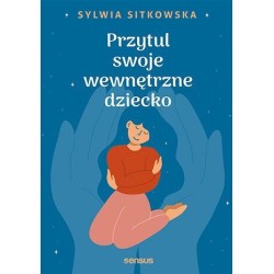 Przytul swoje wewnętrzne dziecko