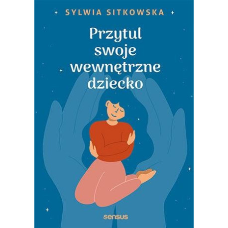 Przytul swoje wewnętrzne dziecko
