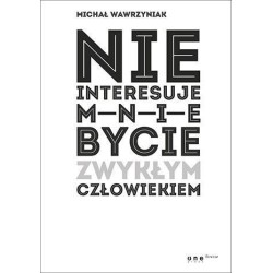 Nie interesuje mnie bycie zwykłym człowiekiem