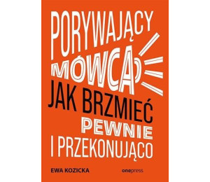 Porywający mówca. Jak brzmieć pewnie...