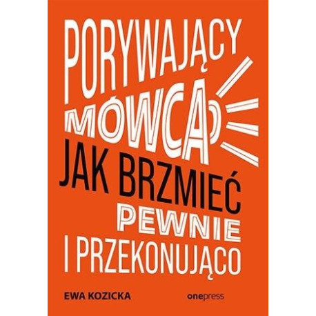 Porywający mówca. Jak brzmieć pewnie...