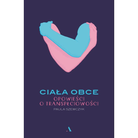 Ciała obce. Opowieści o transpłciowości