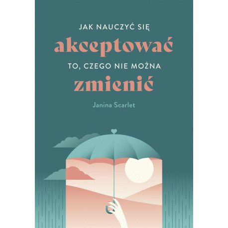 Jak nauczyć się akceptować to, czego nie można..