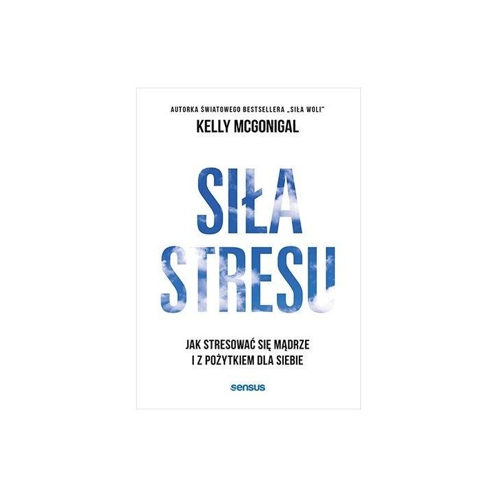 Siła stresu. Jak stresować się mądrze...