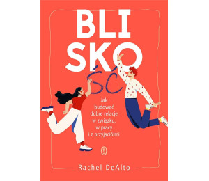 Bliskość.Jak zbudować dobre relacje w związku...