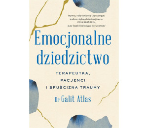 Emocjonalne dziedzictwo. Terapeutka, pacjenci...