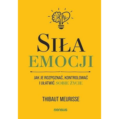 Siła emocji. Jak je rozpoznać, kontrolować..