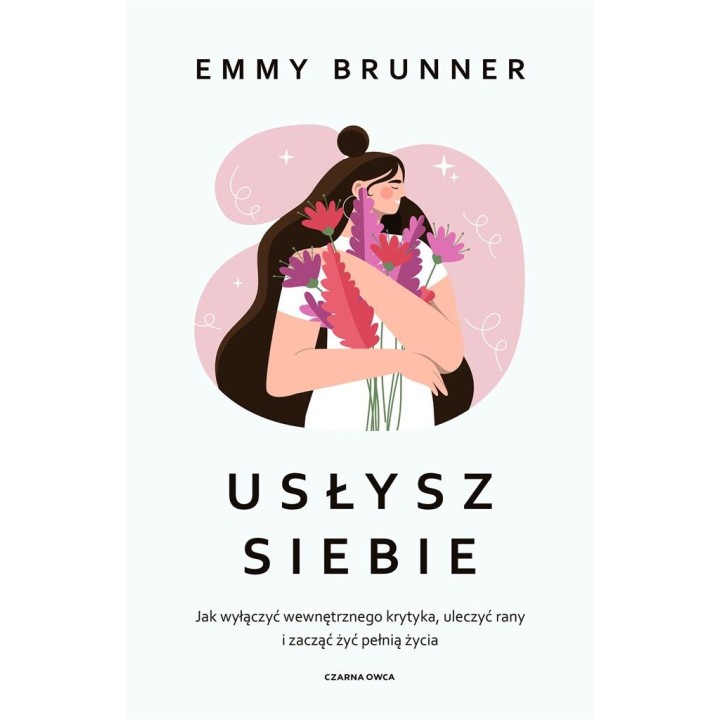 Usłysz siebie. Jak wyłączyć wewnętrznego krytyka