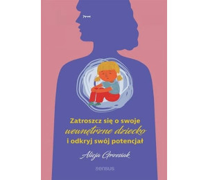Zatroszcz się o swoje wewnętrzne dziecko...