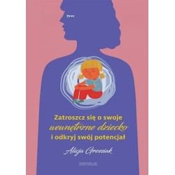 Zatroszcz się o swoje wewnętrzne dziecko...
