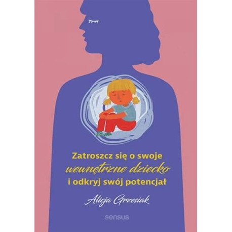 Zatroszcz się o swoje wewnętrzne dziecko...