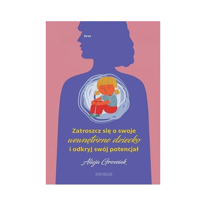 Zatroszcz się o swoje wewnętrzne dziecko...