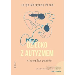 Moje dziecko z autyzmem. Niezwykła podróż