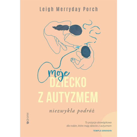 Moje dziecko z autyzmem. Niezwykła podróż