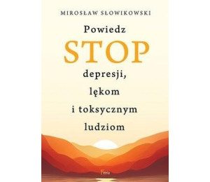 Powiedz STOP depresji, lękom i toksycznym ludziom