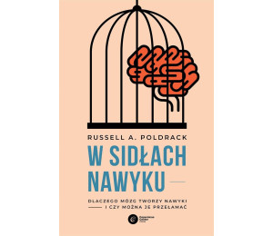 W sidłach nawyku. Dlaczego mózg tworzy nawyki