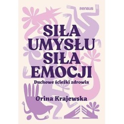 Siła umysłu. Siła emocji. Duchowe ścieżki zdrowia