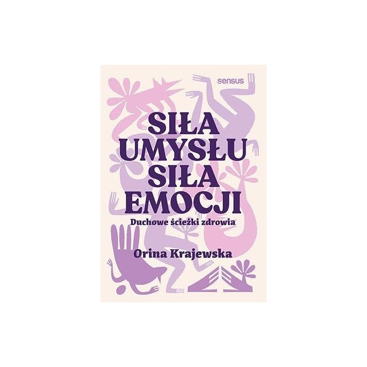 Siła umysłu. Siła emocji. Duchowe ścieżki zdrowia