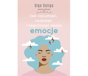 Jak rozumieć, nazywać i regulować swoje emocje