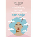 Jak rozumieć, nazywać i regulować swoje emocje
