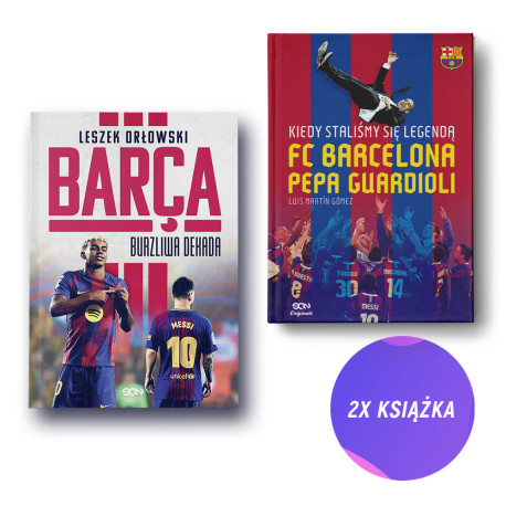 Barca. Burzliwa dekada + Kiedy staliśmy się legendą FC Barcelona Pepa Guardioli (2x książka)