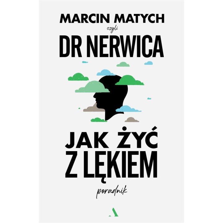 Jak żyć z lękiem. Poradnik doktora nerwicy