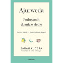 Ajurweda. Podręcznik dbania o siebie