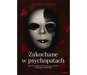 Zakochane w psychopatach. Jak się uwolnić od...
