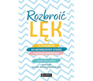 Rozbroić lęk. 25 sposobów na wewnętrzny spokój