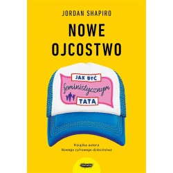 Nowe ojcostwo. Jak być feministycznym tatą