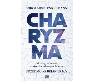 Charyzma. Jak osiągnąć sukces, doskonaląc własną..
