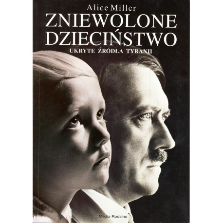 Zniewolone dzieciństwo. Ukryte źródła tyranii