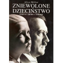 Zniewolone dzieciństwo. Ukryte źródła tyranii
