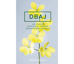 Dbaj. Jak czule, życzliwie i mądrze zaopiekować...