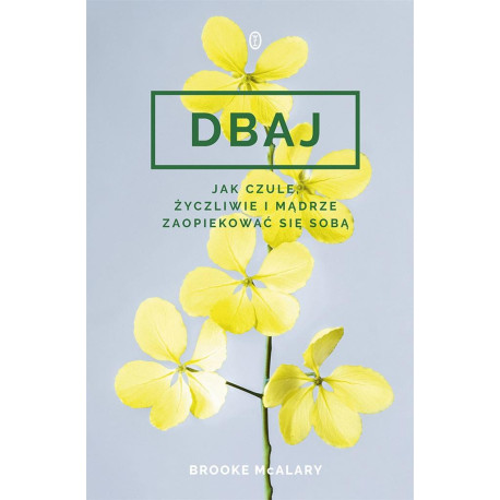 Dbaj. Jak czule, życzliwie i mądrze zaopiekować...