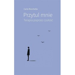 Przytul mnie. Terapia poprzez czułość