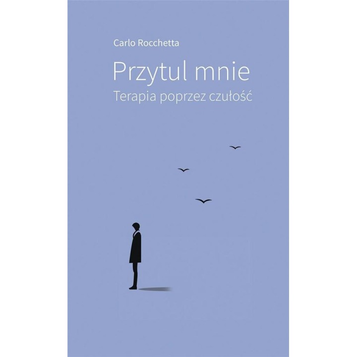 Przytul mnie. Terapia poprzez czułość