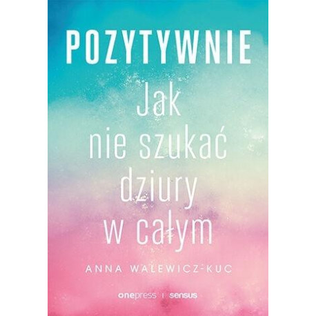 Pozytywnie. Jak nie szukać dziury w całym