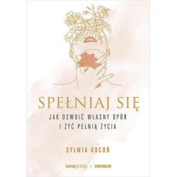 Spełniaj się. Jak oswoić własny opór i żyć...